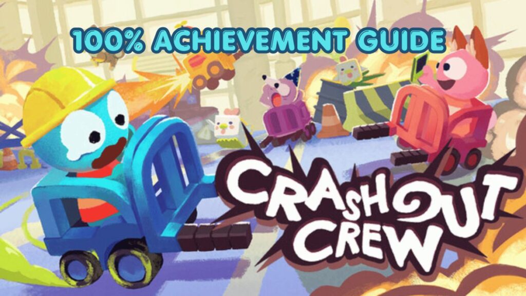 Crashout Crew 100% Achievement Guide
